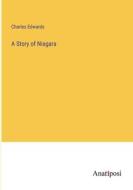 A Story of Niagara di Charles Edwards edito da Anatiposi Verlag