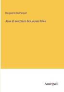 Jeux et exercises des jeunes filles di Marguerite Du Parquet edito da Anatiposi Verlag