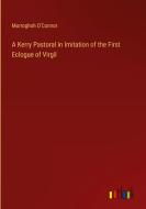 A Kerry Pastoral in Imitation of the First Eclogue of Virgil di Murroghoh O'Connor edito da Outlook Verlag