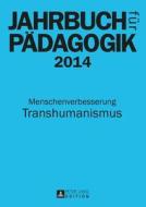 Jahrbuch Fuer Paedagogik 2014: Menschenverbesserung - Transhumanismus edito da Peter Lang Gmbh, Internationaler Verlag Der W