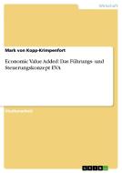 Economic Value Added: Das Führungs- und Steuerungskonzept EVA di Mark von Kopp-Krimpenfort edito da GRIN Verlag