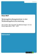 Meinungsforschungsinstitute in der Wahlumfrageberichterstattung di Klaus Wolf edito da GRIN Publishing