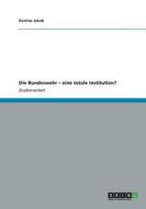 Die Bundeswehr - eine totale Institution? di Desiree Jakob edito da GRIN Publishing