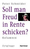 Soll man Freud in Rente schicken? di Peter Schneider edito da Zytglogge AG