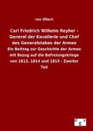 Carl Friedrich Wilhelm Reyher - General der Kavallerie und Chef des Generalstabes der Armee di von Ollech edito da Outlook Verlag