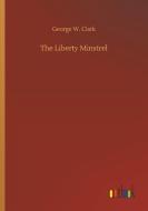 The Liberty Minstrel di George W. Clark edito da Outlook Verlag