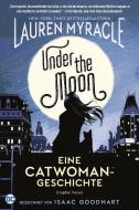 Under the Moon - Eine Catwoman-Geschichte di Lauren Myracle, Isaac Goodhart edito da Panini Verlags GmbH