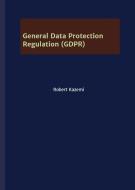 General Data Protection Regulation (GDPR) di Robert Kazemi edito da tredition