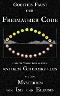 Goethes "Faust", der Freimaurer-Code und die Vorbilder aus den antiken Geheimkulten wie den Mysterien von Isis und Eleus di George Cebadal edito da Books on Demand