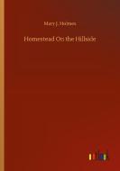 Homestead On the Hillside di Mary J. Holmes edito da Outlook Verlag