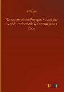 Narratives Of The Voyages Round The World, Performed By Captain James Cook di Kippis A. Kippis edito da Outlook Verlag