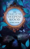 The magic of the deepest wood di Isabel Jakobi edito da Books on Demand