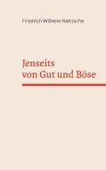Jenseits von Gut und Böse di Friedrich Nietzsche edito da Books on Demand