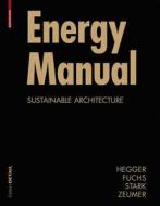 Energy Manual di Manfred Hegger, Matthias Fuchs, Thomas Stark, Martin Zeumer edito da Birkhauser