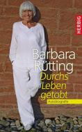 Rütting, B: Durchs Leben getobt di Barbara Rütting edito da Herbig Verlag