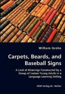 Carpets, Beards, And Baseball Signs di William Grohe edito da Vdm Verlag Dr. Mueller E.k.