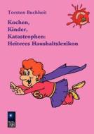 Kochen, Kinder, Katastrophen di Torsten Buchheit edito da Books On Demand