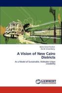 A Vision Of New Cairo Districts di Baher Ismail Farahat, Ola M Emad Bakry edito da Lap Lambert Academic Publishing