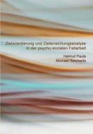 Zielorientierung und Zielerreichungsanalyse in der psycho-sozialen Fallarbeit di Helmut Pauls, Michael Reicherts edito da ZKS-Verlag