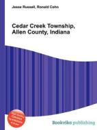 Cedar Creek Township, Allen County, Indiana edito da Book On Demand Ltd.