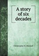 A Story Of Six Decades di Christopher R Blackall edito da Book On Demand Ltd.