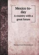 Mexico To-day A Country With A Great Future di Thomas Unett Brocklehurst edito da Book On Demand Ltd.