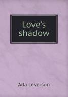 Love's Shadow di Ada Leverson edito da Book On Demand Ltd.