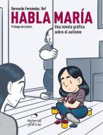 Habla María: Una Novela Gráfica Sobre El Autismo di Bernardo Fernandez edito da EDIT OCEANO DE MEXICO