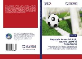 Futbolda Anaerobik Esik, Tekrarli Sprint ve Toparlanma di Türker Biyikli edito da LAP Lambert Academic Publishing
