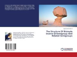 The Structure Of Bisimple Inverse O-Semigroup And Related Semigroups di Ugochukwu Ndubuisi edito da LAP Lambert Academic Publishing