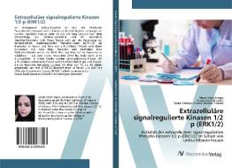 Extrazelluläre signalregulierte Kinasen 1/2 p (ERK1/2) di Abeer Saleh Hasan, Farah Ghali Al Salihi, Salam Shehab Ahmed Shehab Ahmed edito da AV Akademikerverlag