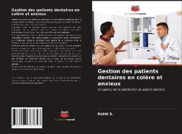 Gestion des patients dentaires en colère et anxieux di Rohit S. edito da Editions Notre Savoir