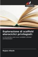 Esplorazione di scaffold eterociclici privilegiati: di Rajeev Kharb edito da Edizioni Sapienza