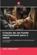 Criação de um fundo internacional para o zakat di Safae Abrighach edito da Edições Nosso Conhecimento