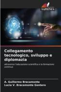 Collegamento tecnologico, sviluppo e diplomazia di A. Guillermo Bracamonte, Lucia V. Bracamonte Gontero edito da Edizioni Sapienza
