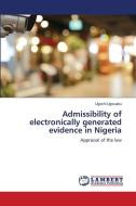 Admissibility of electronically generated evidence in Nigeria di Ugochi Ugwuaku edito da LAP LAMBERT Academic Publishing