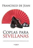 Coplas Para Sevillanas di Francisco De Juan edito da Punto Rojo Libros S.L.