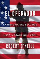 El operador : la historia del SEAL que mató a Osama Bin Laden di Robert O'Neill edito da Editorial Crítica