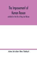 The improvement of human reason, exhibited in the life of Hayy ibn Yakzan di Abu Ja'afar Ibn Tufayl edito da Alpha Editions