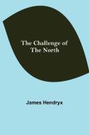 The Challenge of the North di James Hendryx edito da Alpha Editions