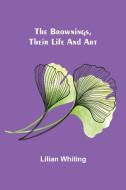 The Brownings, Their Life and Art di Lilian Whiting edito da Alpha Editions
