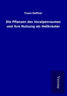 Die Pflanzen des Voralpenraumes und ihre Nutzung als Heilkräuter di Franz Daffner edito da TP Verone Publishing