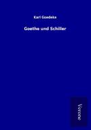 Goethe und Schiller di Karl Goedeke edito da TP Verone Publishing
