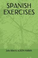 SPANISH EXERCISES di ALSON HARAN Julio Alberto ALSON HARAN edito da Independently Published