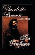 The Professor Illustrated di Charlotte Brontë edito da UNICORN PUB GROUP