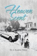 Heaven Scent di J. Franklin Tillery edito da AuthorHouse
