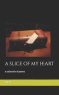 A Slice Of My Heart di m.k. edito da Independently Published