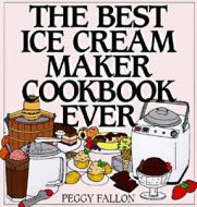 The Best Ice Cream Maker Cookbook Ever di John Boswell edito da HARPERCOLLINS