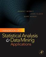 Handbook Of Statistical Analysis And Data Mining Applications di Gary Miner, John Elder, Robert Nisbet edito da Elsevier Science Publishing Co Inc