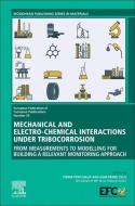 Mechanical and Electro-Chemical Interactions Under Tibocorrosion: From Measurements to Modelling for Building a Relevant edito da WOODHEAD PUB